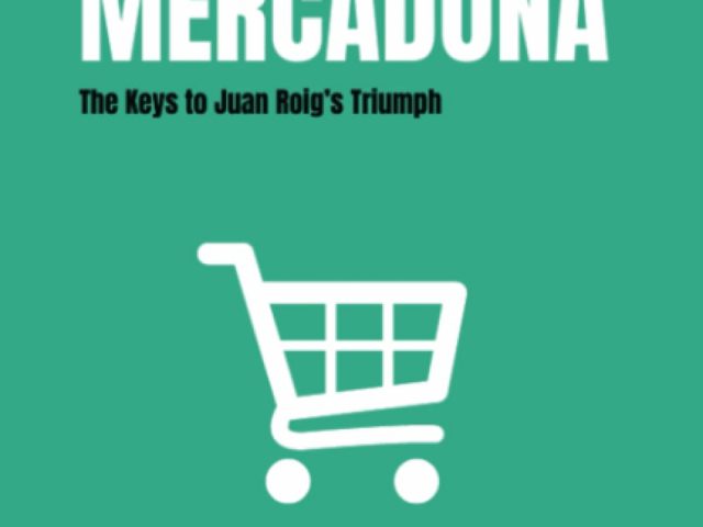 Mercadona: A Spanish Supermarket Success Story: The Keys to Juan Roig’s Triumph